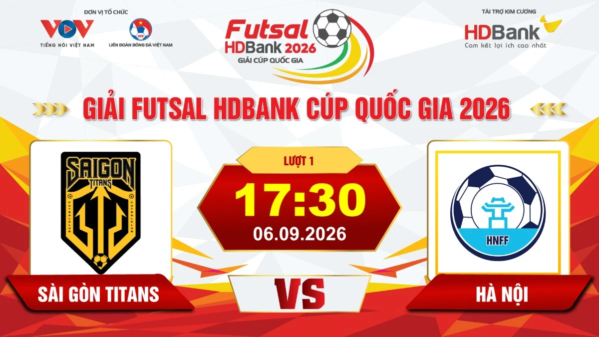 Link xem trực tiếp futsal HDBank Cúp QG 2026: Sài Gòn Titans vs Hà Nội