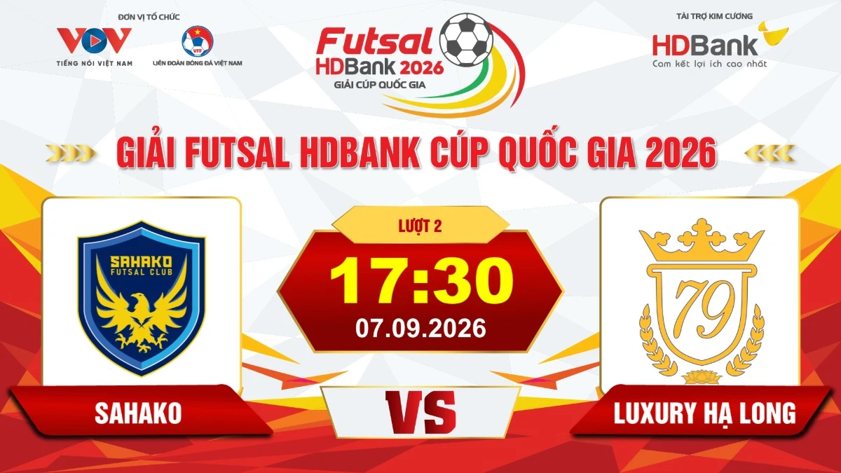 Link xem trực tiếp futsal HDBank Cúp QG 2026: Sahako vs Luxury Hạ Long