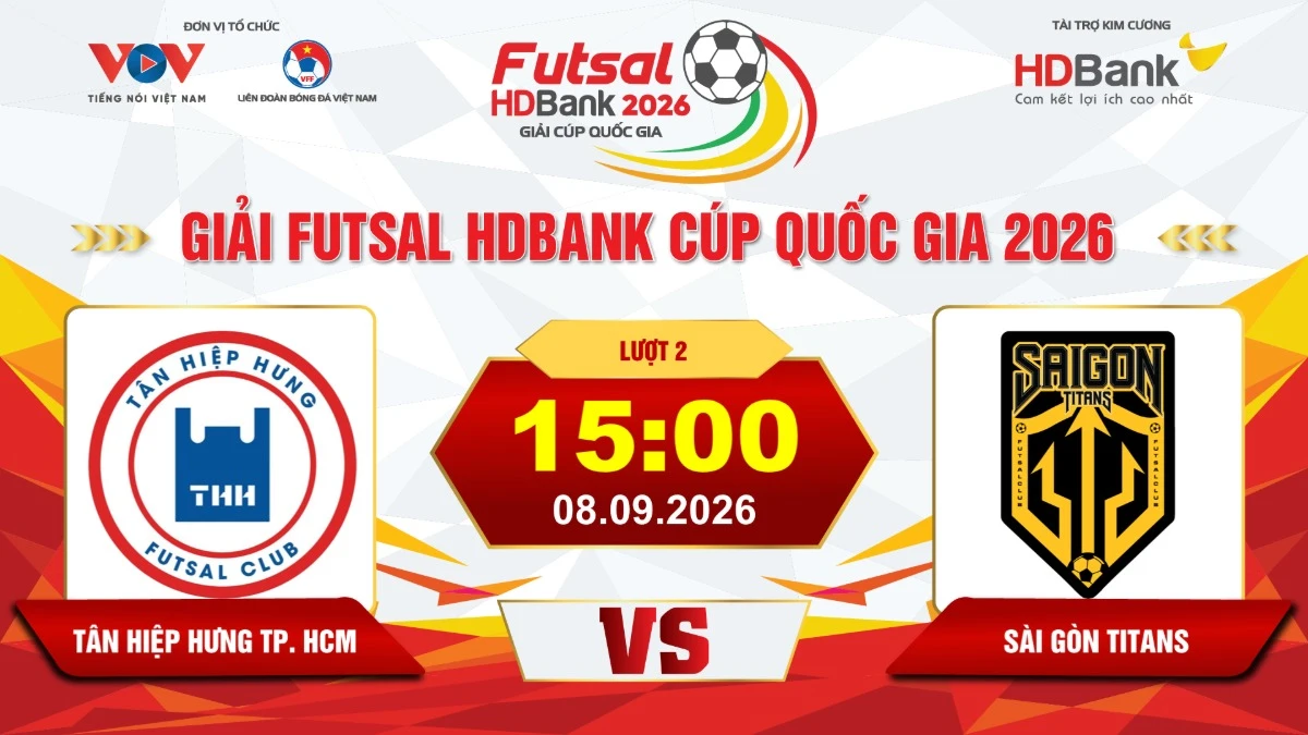 Link xem trực tiếp futsal HDBank Cúp QG 2026: Tân Hiệp Hưng vs Sài Gòn Titans